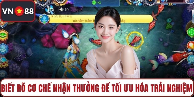 Biết rõ cơ chế nhận thưởng để tối ưu hóa trải nghiệm