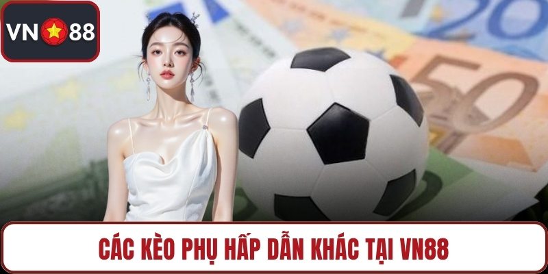 Các kèo phụ hấp dẫn khác tại VN88