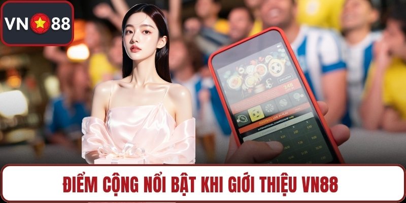 Điểm cộng nổi bật khi giới thiệu VN88