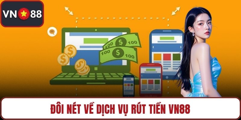 Đôi nét về dịch vụ rút tiền VN88