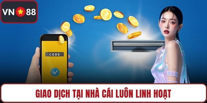 Giao dịch tại nhà cái luôn linh hoạt