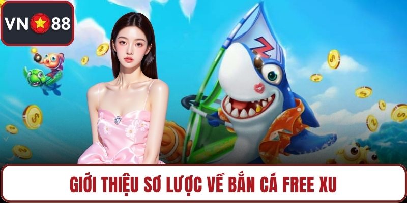 Giới thiệu sơ lược về bắn cá free xu