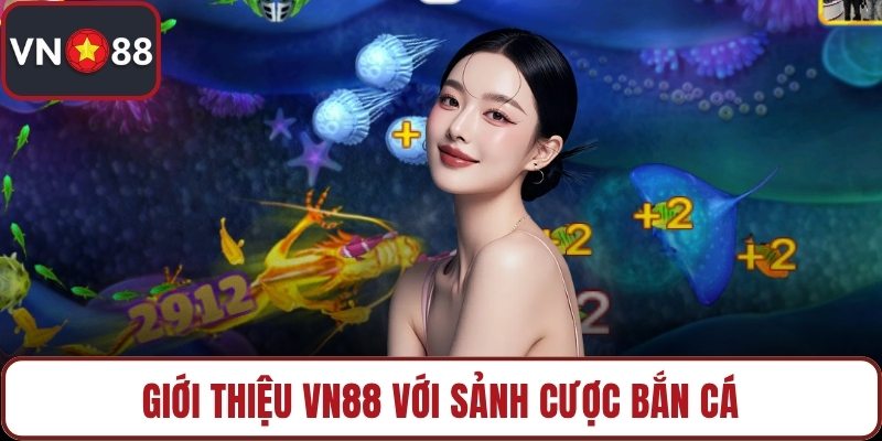 Giới thiệu VN88 với sảnh cược bắn cá