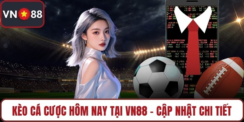 Kèo cá cược hôm nay