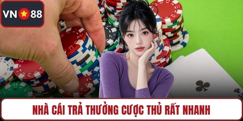 Nhà cái trả thưởng cược thủ rất nhanh