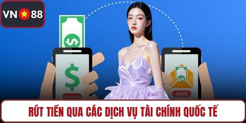 Rút tiền qua các dịch vụ tài chính quốc tế