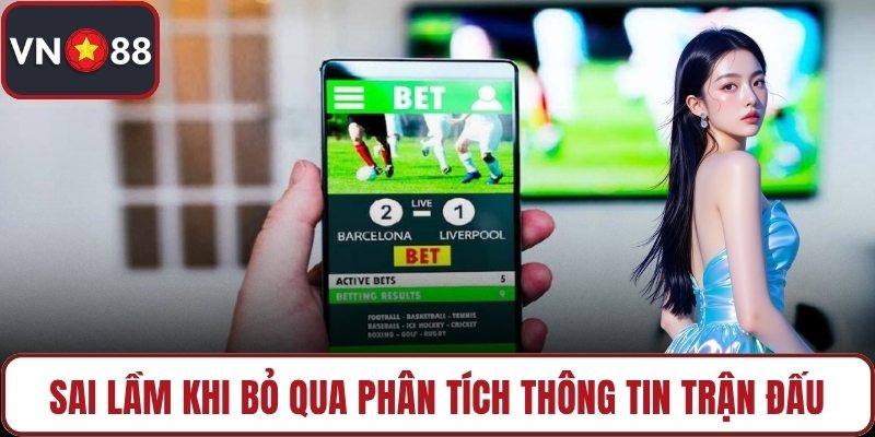 Sai lầm khi bỏ qua phân tích thông tin trận đấu