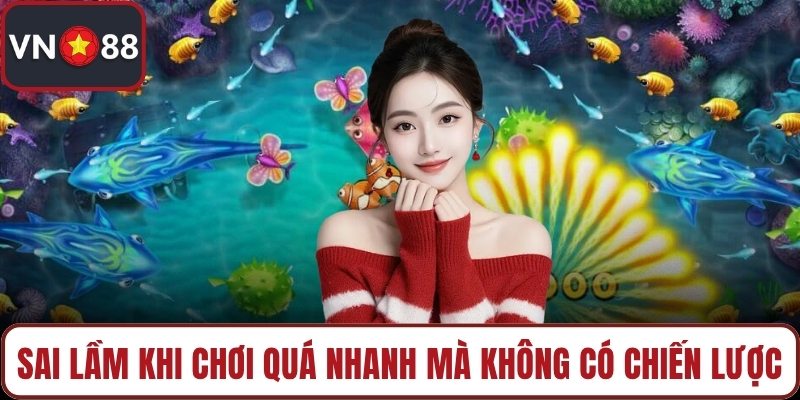 Sai lầm khi chơi quá nhanh mà không có chiến lược