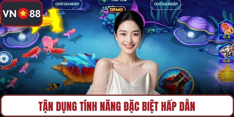 Tận dụng tính năng đặc biệt hấp dẫn