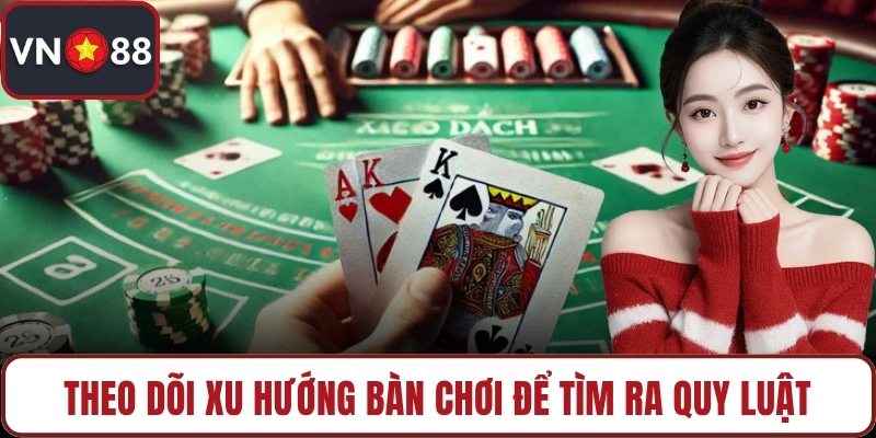 Theo dõi xu hướng bàn chơi để tìm ra quy luật
