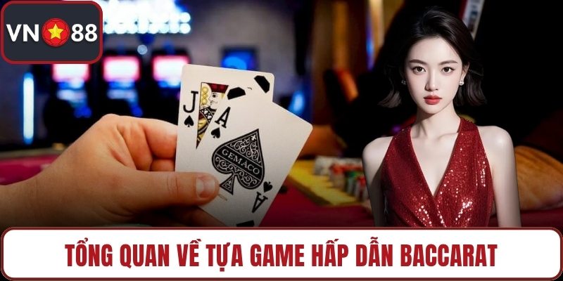Tổng quan về tựa game hấp dẫn baccarat