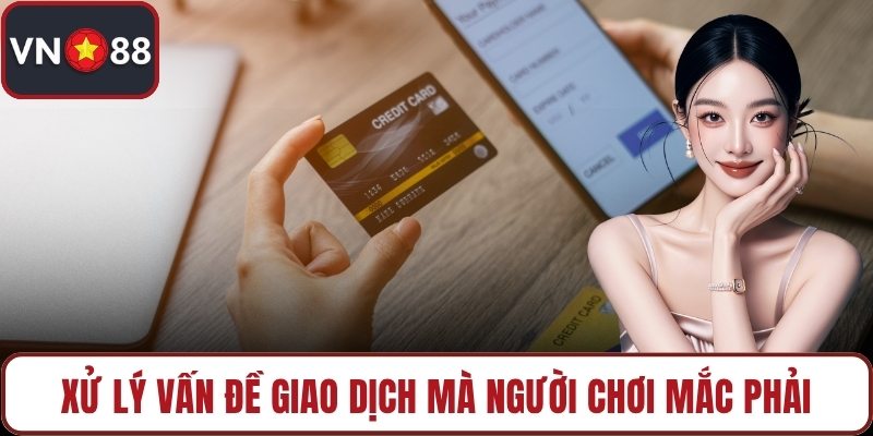Xử lý vấn đề giao dịch mà người chơi mắc phải