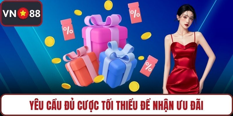 Yêu cầu đủ cược tối thiểu để nhận ưu đãi